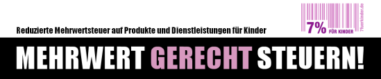 Mehrwert gerecht steuern – 7 % für Kinder Mehrwert gerecht steuern – 7 % für Kinder