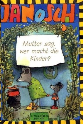 Mutter sag, wer macht die Kinder (Janosch)