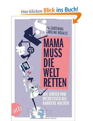 Selbständig mit Kind oder auch „Mama muss die Welt retten“